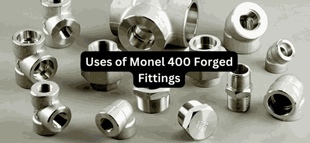 Uses of Monel 400 Forged Pipe Fittings Uses of Monel 400 Forged Pipe Fittings